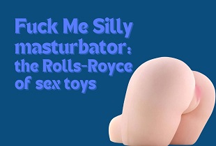 Fuck Me Silly masturbator: Sexlegetøjernes Rolls-Royce